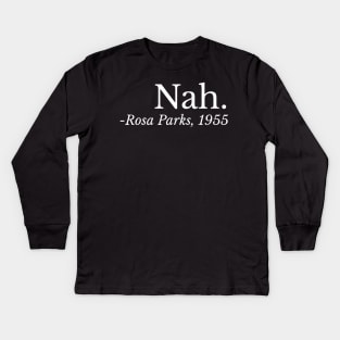 Nah. Rosa Parks, Black History, Black Woman, Civil Rights Kids Long Sleeve T-Shirt